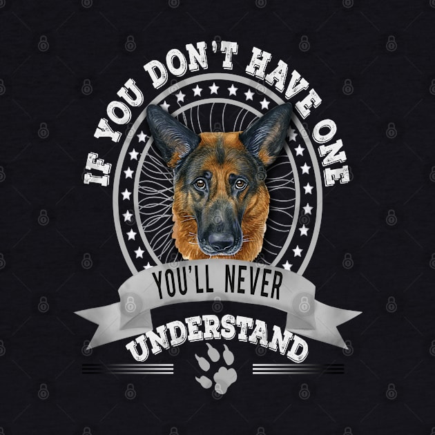 If You Don't Have One You'll Never Understand German Shepherd Owner by Sniffist Gang